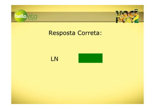 Resposta Correta:



LN
 