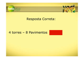 Resposta Correta:



4 torres – 8 Pavimentos
 