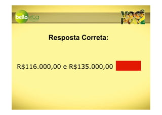 Resposta Correta:



R$116.000,00 e R$135.000,00
 