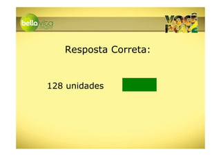 Resposta Correta:


128 unidades
 