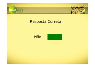 Resposta Correta:



  Não
 