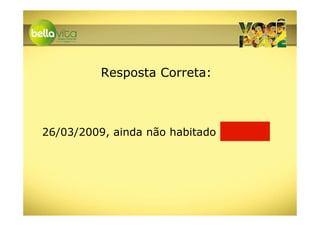 Resposta Correta:



26/03/2009, ainda não habitado
 