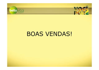BOAS VENDAS!
 