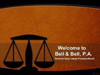 Bell & Bell, P.A.
Personal Injury Lawyer Pompano Beach
Welcome to
 