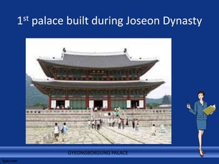 1st palace built during Joseon Dynasty
GYEONGBOKGUNG PALACE
 