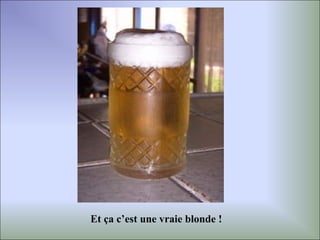 Et ça c’est une vraie blonde !
 