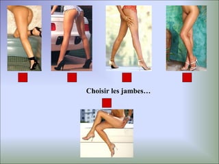 Choisir les jambes…
 