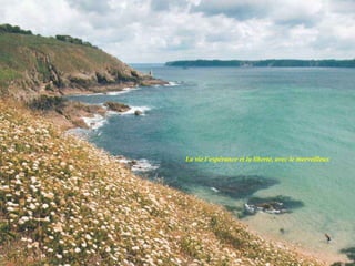 La vie l’espérance et la liberté, avec le merveilleux 