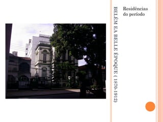BELÉMEABELLEÉPOQUE(1870-1912)
Residências
do período
 