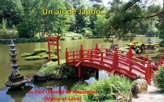 au Parc Oriental de Maulévrier
(Maine-et-Loire)