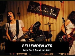 BELLENDEN KER
Fuck You & Break the Rules
 