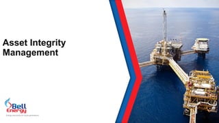 Asset Integrity
Management
Energy assurance for future generations
 