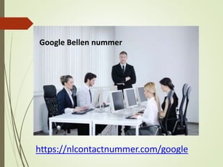 https://nlcontactnummer.com/google
Google Bellen nummer
 