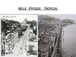 BELLE ÉPOQUE TROPICAL
 
