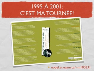 1995 À 2001:
C’EST MA TOURNÉE!




         nobel.er.uqam.ca/~m100331
 