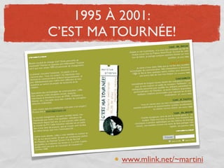 1995 À 2001:
C’EST MA TOURNÉE!




         www.mlink.net/~martini
 
