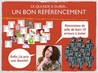 CE QUI AIDE À DURER...
 UN BON RÉFÉRENCEMENT

                                      Rénovation de
                                     salle de bain: 10
                                     erreurs à éviter




Enﬁn, j’ai pris
une douche!
 