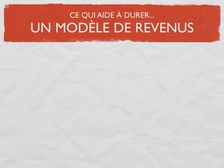CE QUI AIDE À DURER...
UN MODÈLE DE REVENUS
 