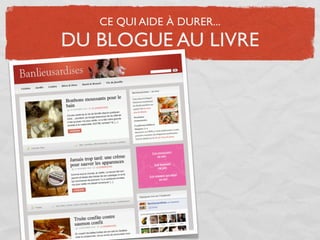 CE QUI AIDE À DURER...
DU BLOGUE AU LIVRE
 
