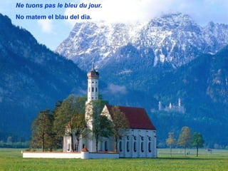 Ne tuons pas le bleu du jour. No matem el blau del dia. 