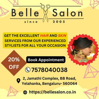 https://bellesalon.co.in
2, Jamathi Complex, BB Road,
Yelahanka, Bengaluru- 560064
7578040038
Book Appointment
GET THE EXCELLENT HAIR AND SKIN
SERVICES FROM OUR EXPERIENCED
STYLISTS FOR ALL YOUR OCCASION
20%
OFF
 
