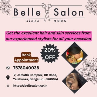 2, Jamathi Complex, BB Road,
Yelahanka, Bengaluru- 560064
https://bellesalon.co.in
Get the excellent hair and skin services from
our experienced stylists for all your occasion
20%
OFF
Book
Appointment
7578040038
 