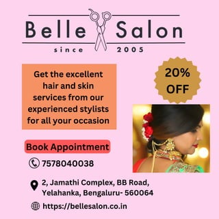 2, Jamathi Complex, BB Road,
Yelahanka, Bengaluru- 560064
https://bellesalon.co.in
Get the excellent
hair and skin
services from our
experienced stylists
for all your occasion
7578040038
Book Appointment
20%
OFF
 