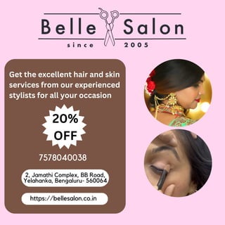 7578040038
https://bellesalon.co.in
2, Jamathi Complex, BB Road,
Yelahanka, Bengaluru- 560064
Get the excellent hair and skin
services from our experienced
stylists for all your occasion
20%
OFF
 
