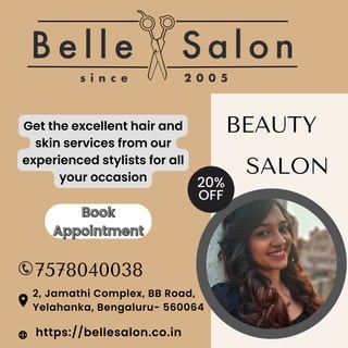 BEAUTY
20%
OFF
https://bellesalon.co.in
Get the excellent hair and
skin services from our
experienced stylists for all
your occasion
SALON
2, Jamathi Complex, BB Road,
Yelahanka, Bengaluru- 560064
7578040038
Book
Book
Appointment
Appointment
 