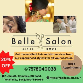 Get the excellent hair and skin services from
our experienced stylists for all your occasion
2, Jamathi Complex, BB Road,
Yelahanka, Bengaluru- 560064
https://bellesalon.co.in
7578040038
Book
Appointment
20%
OFF
 