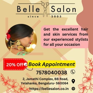 2, Jamathi Complex, BB Road,
Yelahanka, Bengaluru- 560064
https://bellesalon.co.in
20% Off
Get the excellent hair
and skin services from
our experienced stylists
for all your occasion
7578040038
Book Appointment
 