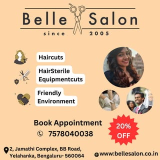 Haircuts
HairSterile
Equipmentcuts
Friendly
Environment
www:bellesalon.co.in
2, Jamathi Complex, BB Road,
Yelahanka, Bengaluru- 560064
7578040038
Book Appointment 20%
OFF
 