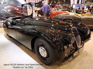 Jaguar XK120 Jabbeke Land Speed Record
"Bubble Car" de 1952.
 