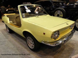 Fiat Shellette Philippe Starck de 1972.
 