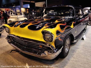Chevrolet Bel Air Hard-Top Coupé de 1957 ex Ringo Starr.
 