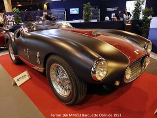 Ferrari 166 MM/53 Barquette Oblin de 1953.
 