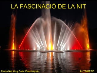 LA FASCINACIÓ DE LA NIT AUTOMATIC Canta Nat king Cole: Fascinación 