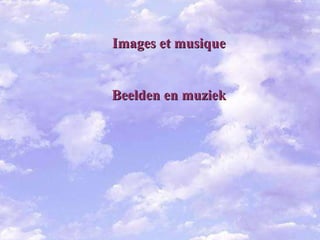Images et musique Beelden en muziek 