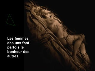 Les femmes
des uns font
parfois le
bonheur des
autres.

 