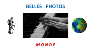 BELLES PHOTOS
M O N D E
 