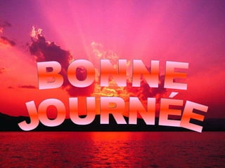 BONNE JOURNÉE 