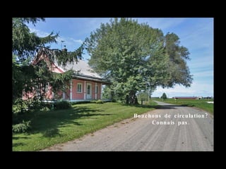 Bo uc ho ns de c irc ulation ?
       Co nnais pas .
 