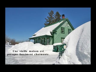 U ne vie ille m ais on e s t
pre s que forc ém e nt c harm ante .
 