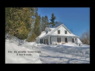 S ite du m o ulin S aint -Lo uis
        À S te -U rs ule .
 