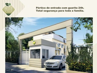 Pórtico de entrada com guarita 24h. 
Total segurança para toda a família. 
 