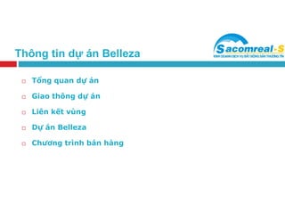 Thông tin dự án Belleza
 Tổng quan dự án
 Giao thông dự án
 Liên kết vùng
 Dự án Belleza
 Chương trình bán hàng
 