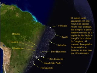 Grande São Paulo Rio de Janeiro El mismo punto geográfico con otro recurso del satélite resalta otras ciudades. Por ejempl...