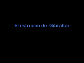 El estrecho de  Gibraltar 