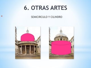 6. OTRAS ARTES
* SEMICIRCULO Y CILINDRO
 