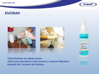 Desinfectante de rápida acción Ideal para desinfectar instrumentos y equipos delicados  después del  proceso de limpieza. EUCIDA ® ………………………………………………………………………………………………… . 